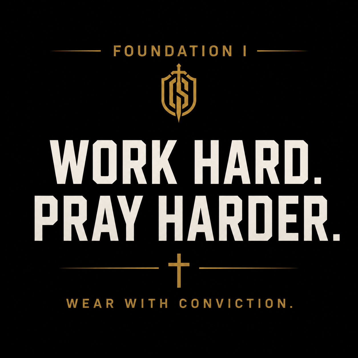 I - WORK HARD. PRAY HARDER.